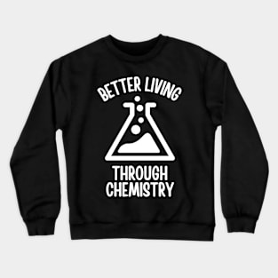 Better Living Through Chemistry Crewneck Sweatshirt